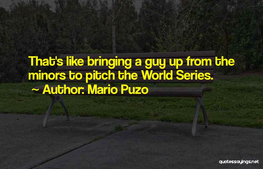 Mario Puzo Quotes: That's Like Bringing A Guy Up From The Minors To Pitch The World Series.