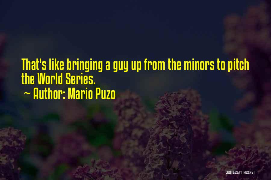 Mario Puzo Quotes: That's Like Bringing A Guy Up From The Minors To Pitch The World Series.