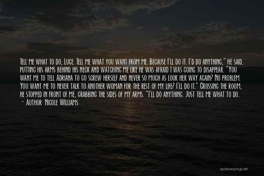 Nicole Williams Quotes: Tell Me What To Do, Luce. Tell Me What You Want From Me. Because I'll Do It. I'd Do Anything,