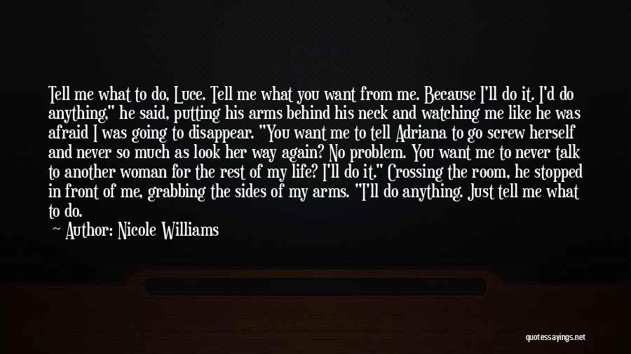 Nicole Williams Quotes: Tell Me What To Do, Luce. Tell Me What You Want From Me. Because I'll Do It. I'd Do Anything,