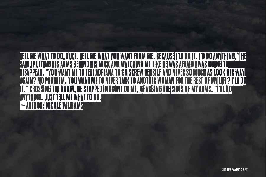 Nicole Williams Quotes: Tell Me What To Do, Luce. Tell Me What You Want From Me. Because I'll Do It. I'd Do Anything,