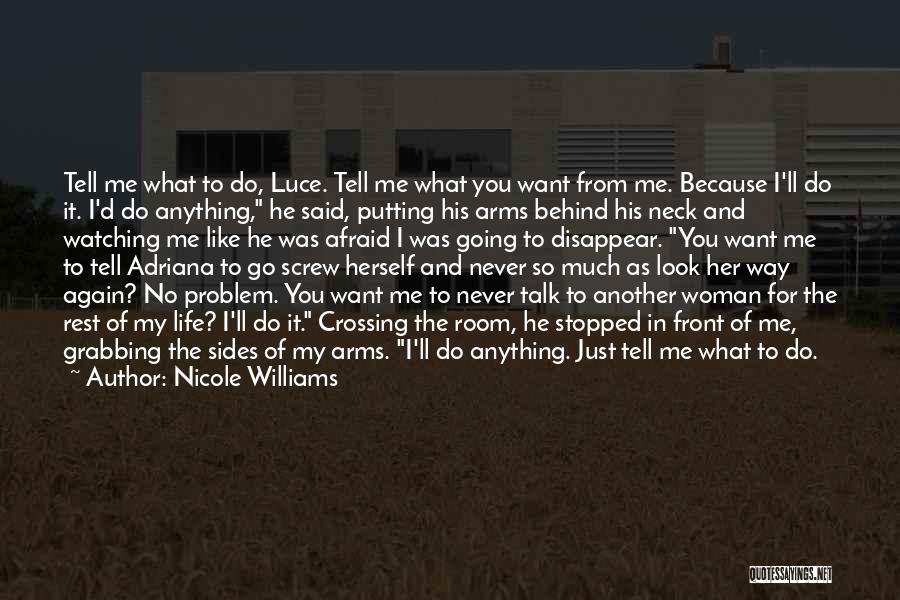 Nicole Williams Quotes: Tell Me What To Do, Luce. Tell Me What You Want From Me. Because I'll Do It. I'd Do Anything,