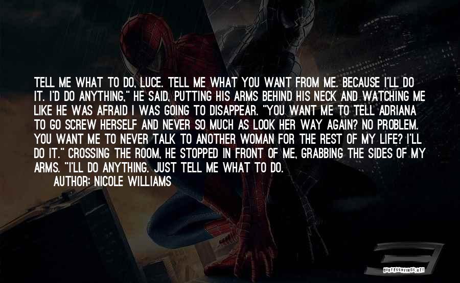 Nicole Williams Quotes: Tell Me What To Do, Luce. Tell Me What You Want From Me. Because I'll Do It. I'd Do Anything,