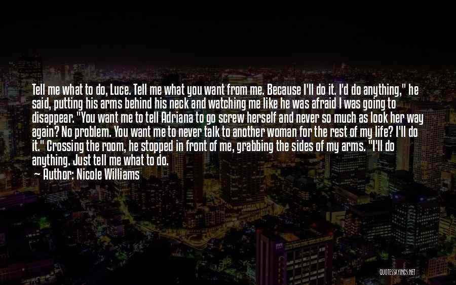 Nicole Williams Quotes: Tell Me What To Do, Luce. Tell Me What You Want From Me. Because I'll Do It. I'd Do Anything,