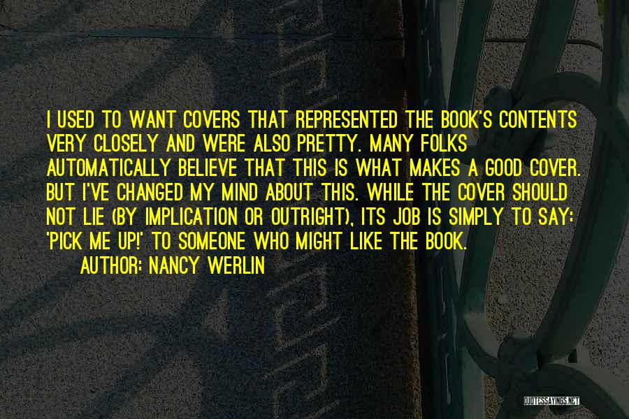 Nancy Werlin Quotes: I Used To Want Covers That Represented The Book's Contents Very Closely And Were Also Pretty. Many Folks Automatically Believe