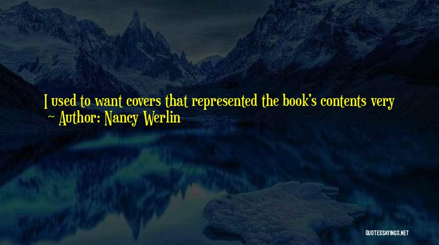 Nancy Werlin Quotes: I Used To Want Covers That Represented The Book's Contents Very Closely And Were Also Pretty. Many Folks Automatically Believe