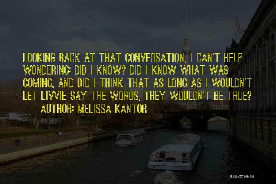 Melissa Kantor Quotes: Looking Back At That Conversation, I Can't Help Wondering: Did I Know? Did I Know What Was Coming, And Did