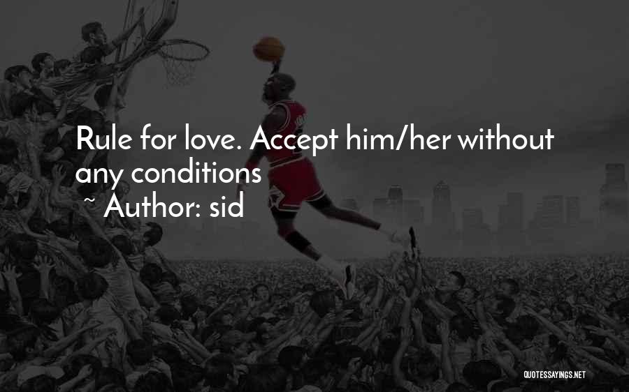 Sid Quotes: Rule For Love. Accept Him/her Without Any Conditions