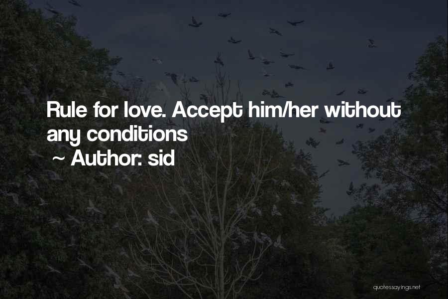 Sid Quotes: Rule For Love. Accept Him/her Without Any Conditions