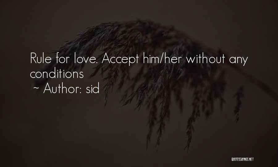 Sid Quotes: Rule For Love. Accept Him/her Without Any Conditions