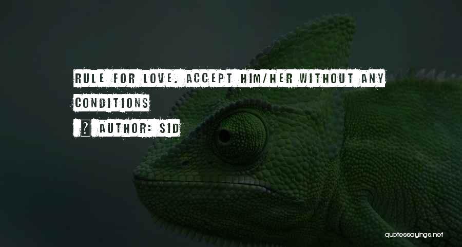 Sid Quotes: Rule For Love. Accept Him/her Without Any Conditions