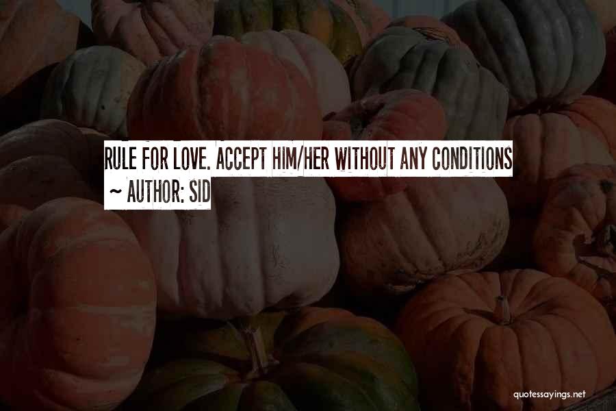 Sid Quotes: Rule For Love. Accept Him/her Without Any Conditions