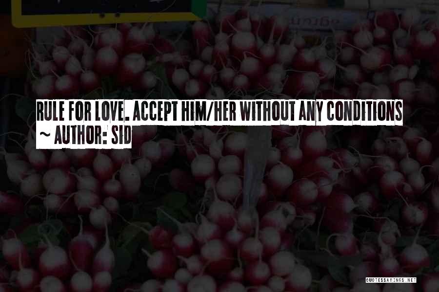 Sid Quotes: Rule For Love. Accept Him/her Without Any Conditions