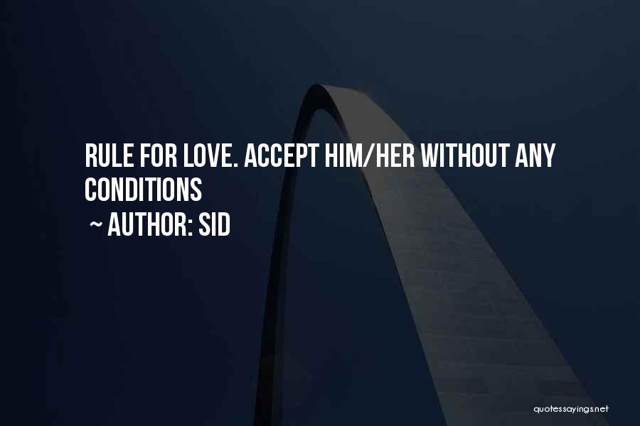 Sid Quotes: Rule For Love. Accept Him/her Without Any Conditions