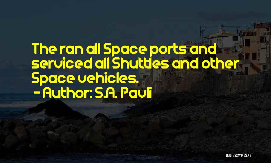 S.A. Pavli Quotes: The Ran All Space Ports And Serviced All Shuttles And Other Space Vehicles.