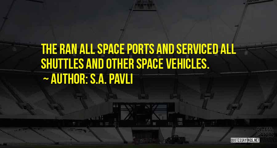 S.A. Pavli Quotes: The Ran All Space Ports And Serviced All Shuttles And Other Space Vehicles.