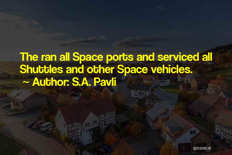 S.A. Pavli Quotes: The Ran All Space Ports And Serviced All Shuttles And Other Space Vehicles.