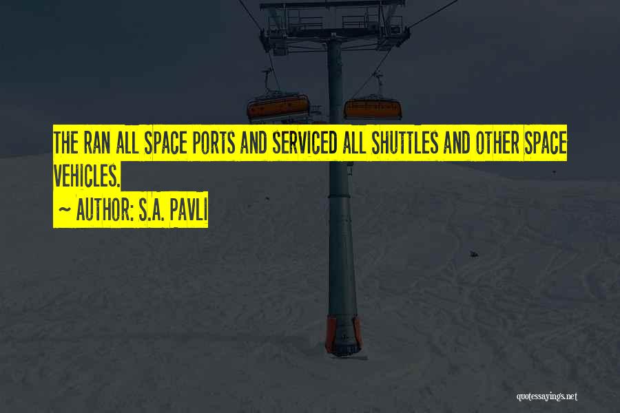S.A. Pavli Quotes: The Ran All Space Ports And Serviced All Shuttles And Other Space Vehicles.