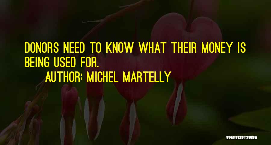 Michel Martelly Quotes: Donors Need To Know What Their Money Is Being Used For.