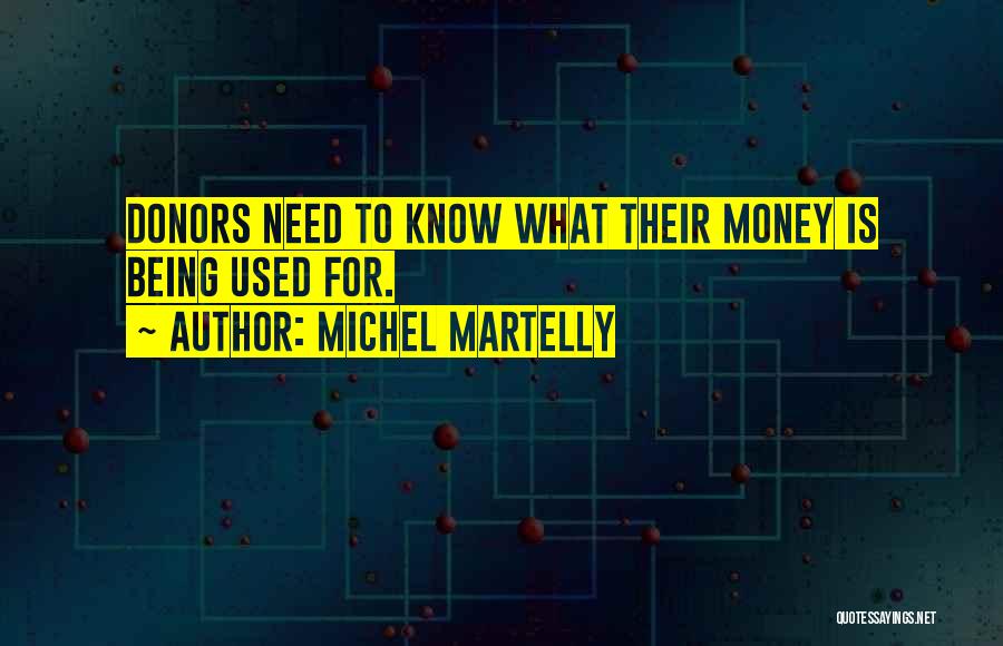 Michel Martelly Quotes: Donors Need To Know What Their Money Is Being Used For.