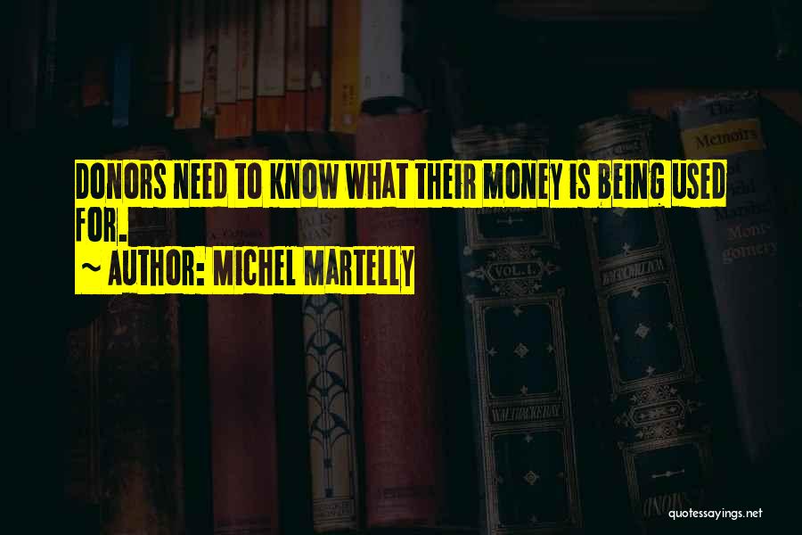 Michel Martelly Quotes: Donors Need To Know What Their Money Is Being Used For.