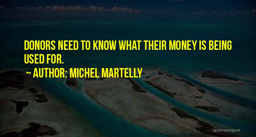 Michel Martelly Quotes: Donors Need To Know What Their Money Is Being Used For.