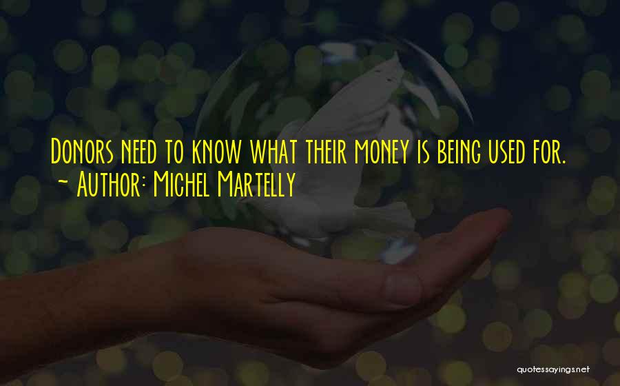 Michel Martelly Quotes: Donors Need To Know What Their Money Is Being Used For.
