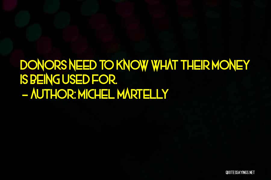 Michel Martelly Quotes: Donors Need To Know What Their Money Is Being Used For.