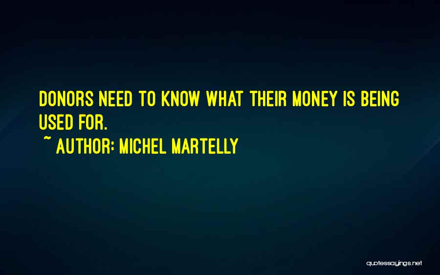 Michel Martelly Quotes: Donors Need To Know What Their Money Is Being Used For.