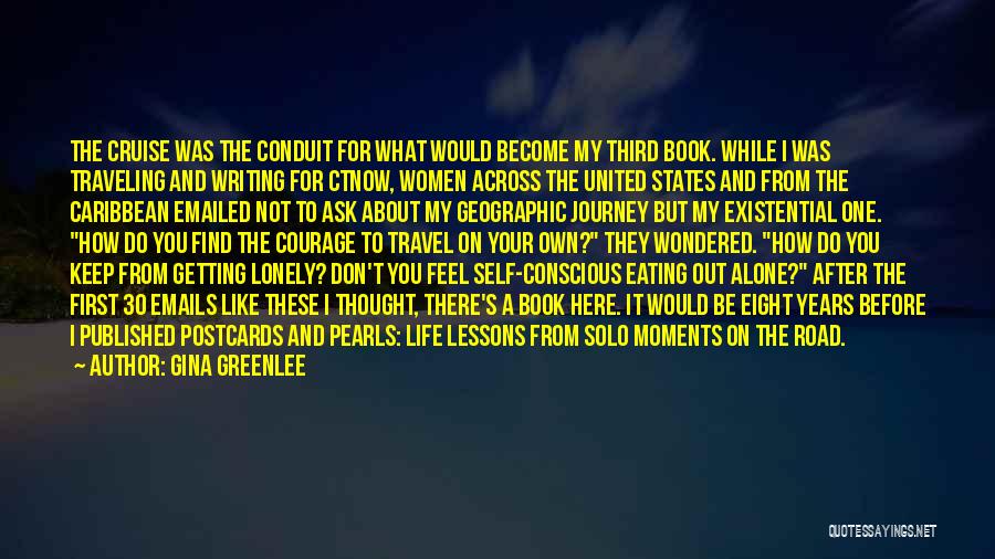 Gina Greenlee Quotes: The Cruise Was The Conduit For What Would Become My Third Book. While I Was Traveling And Writing For Ctnow,