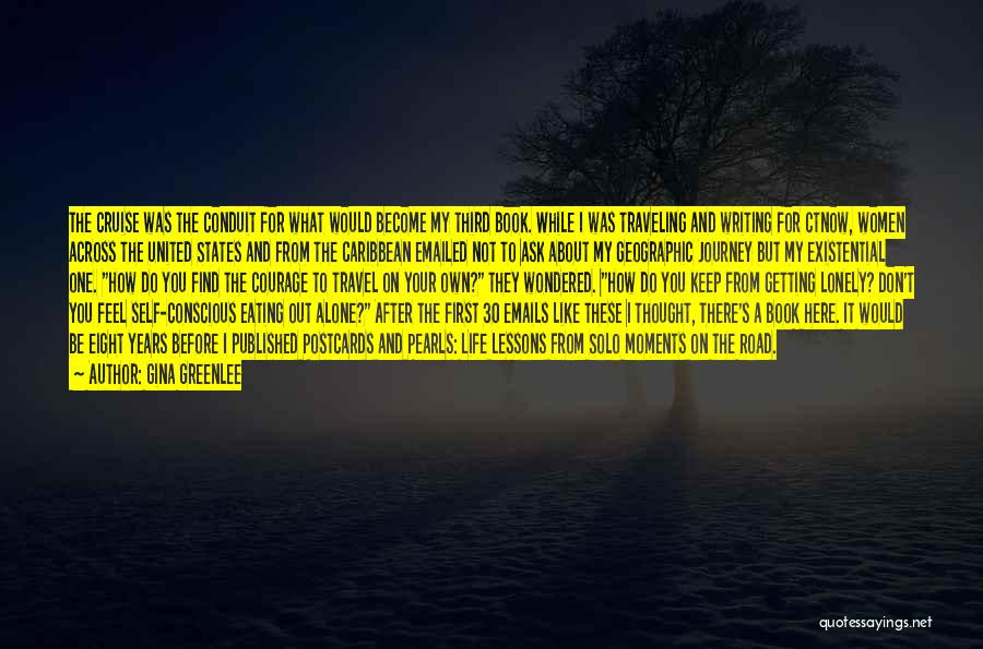 Gina Greenlee Quotes: The Cruise Was The Conduit For What Would Become My Third Book. While I Was Traveling And Writing For Ctnow,