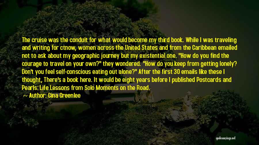 Gina Greenlee Quotes: The Cruise Was The Conduit For What Would Become My Third Book. While I Was Traveling And Writing For Ctnow,