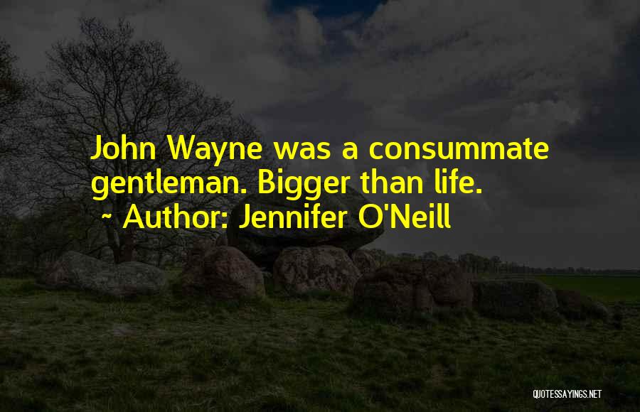 Jennifer O'Neill Quotes: John Wayne Was A Consummate Gentleman. Bigger Than Life.