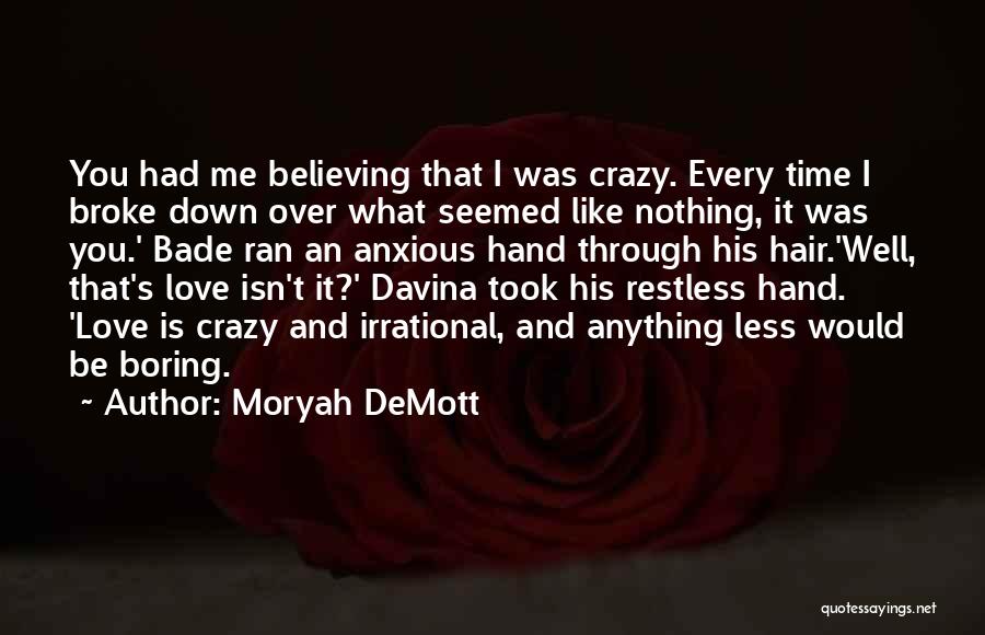 Moryah DeMott Quotes: You Had Me Believing That I Was Crazy. Every Time I Broke Down Over What Seemed Like Nothing, It Was