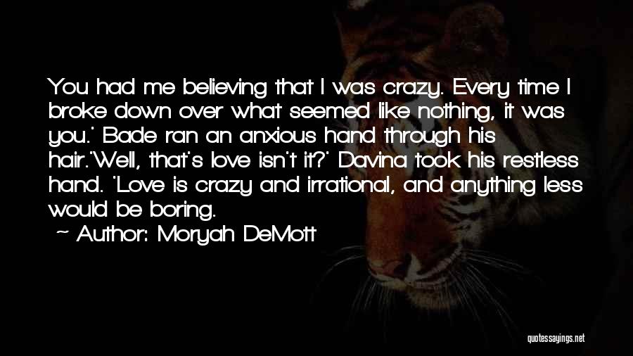 Moryah DeMott Quotes: You Had Me Believing That I Was Crazy. Every Time I Broke Down Over What Seemed Like Nothing, It Was