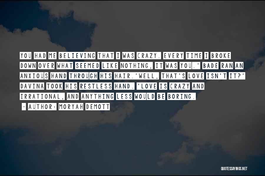 Moryah DeMott Quotes: You Had Me Believing That I Was Crazy. Every Time I Broke Down Over What Seemed Like Nothing, It Was