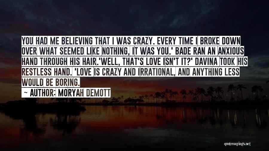 Moryah DeMott Quotes: You Had Me Believing That I Was Crazy. Every Time I Broke Down Over What Seemed Like Nothing, It Was