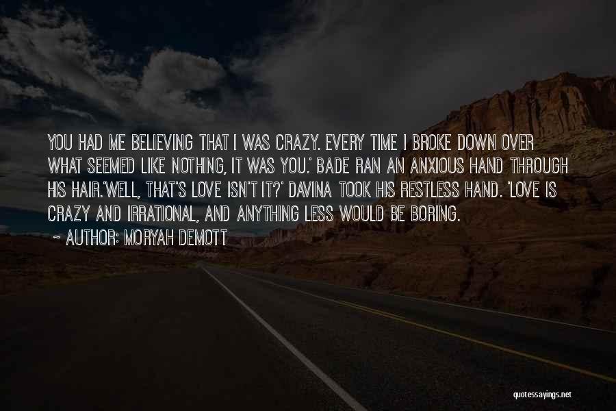 Moryah DeMott Quotes: You Had Me Believing That I Was Crazy. Every Time I Broke Down Over What Seemed Like Nothing, It Was