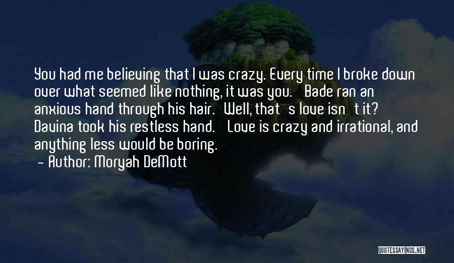 Moryah DeMott Quotes: You Had Me Believing That I Was Crazy. Every Time I Broke Down Over What Seemed Like Nothing, It Was