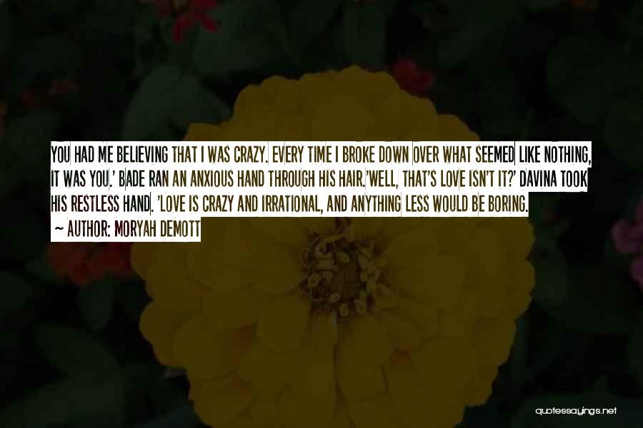 Moryah DeMott Quotes: You Had Me Believing That I Was Crazy. Every Time I Broke Down Over What Seemed Like Nothing, It Was