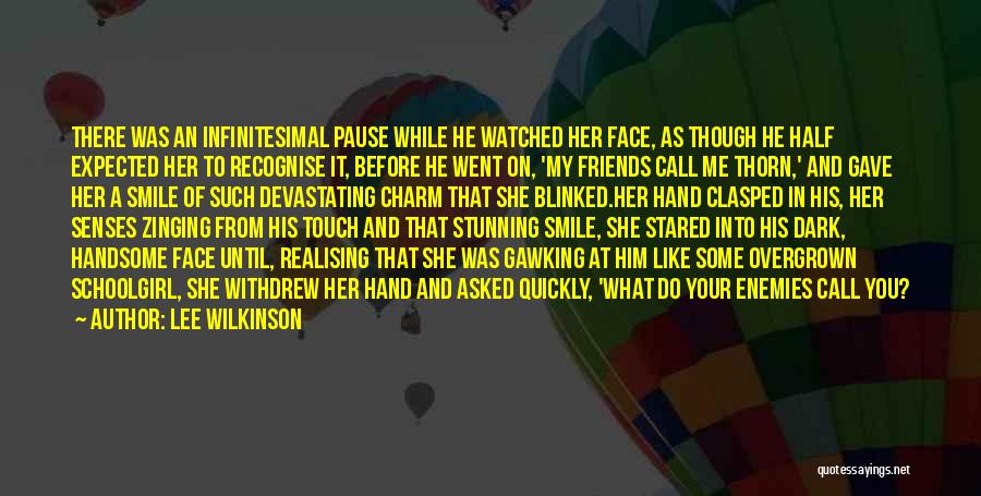 Lee Wilkinson Quotes: There Was An Infinitesimal Pause While He Watched Her Face, As Though He Half Expected Her To Recognise It, Before