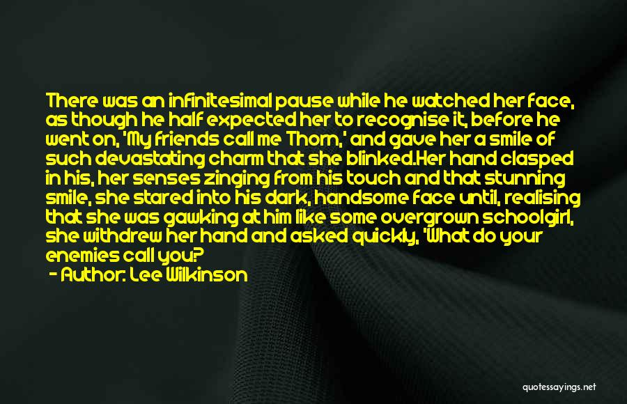 Lee Wilkinson Quotes: There Was An Infinitesimal Pause While He Watched Her Face, As Though He Half Expected Her To Recognise It, Before