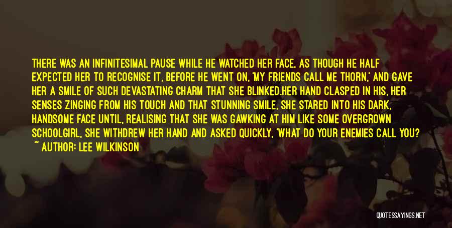 Lee Wilkinson Quotes: There Was An Infinitesimal Pause While He Watched Her Face, As Though He Half Expected Her To Recognise It, Before