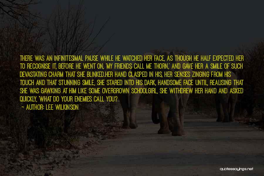 Lee Wilkinson Quotes: There Was An Infinitesimal Pause While He Watched Her Face, As Though He Half Expected Her To Recognise It, Before