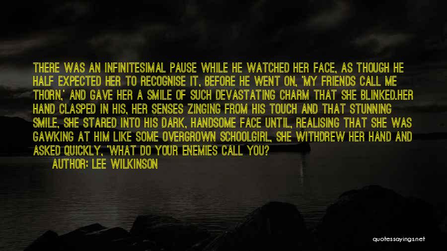 Lee Wilkinson Quotes: There Was An Infinitesimal Pause While He Watched Her Face, As Though He Half Expected Her To Recognise It, Before