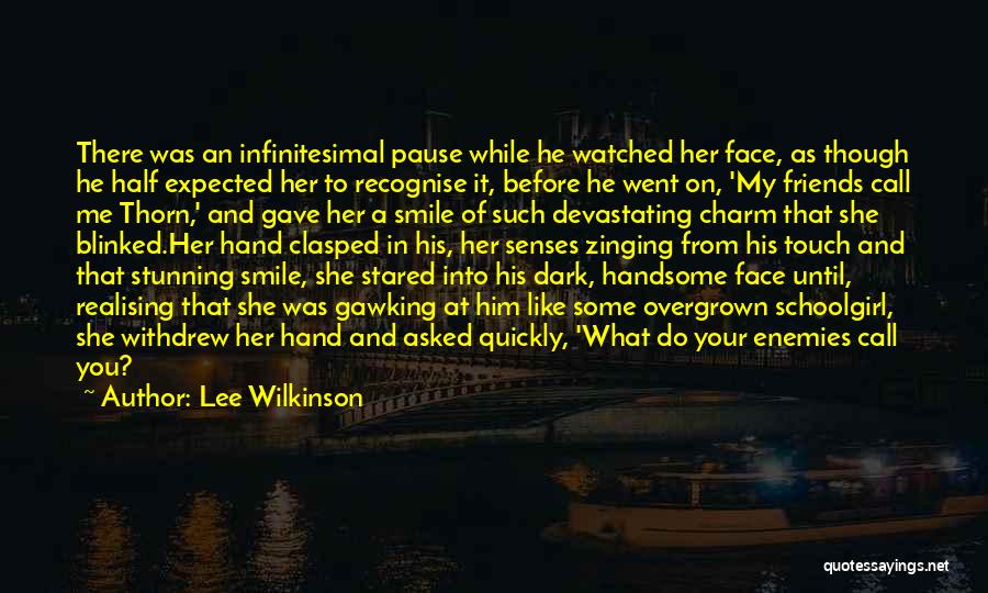 Lee Wilkinson Quotes: There Was An Infinitesimal Pause While He Watched Her Face, As Though He Half Expected Her To Recognise It, Before