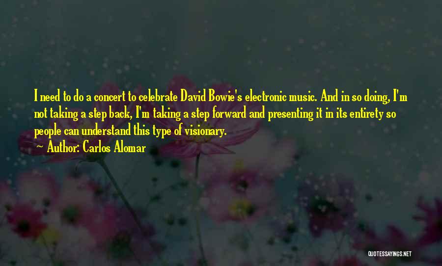 Carlos Alomar Quotes: I Need To Do A Concert To Celebrate David Bowie's Electronic Music. And In So Doing, I'm Not Taking A