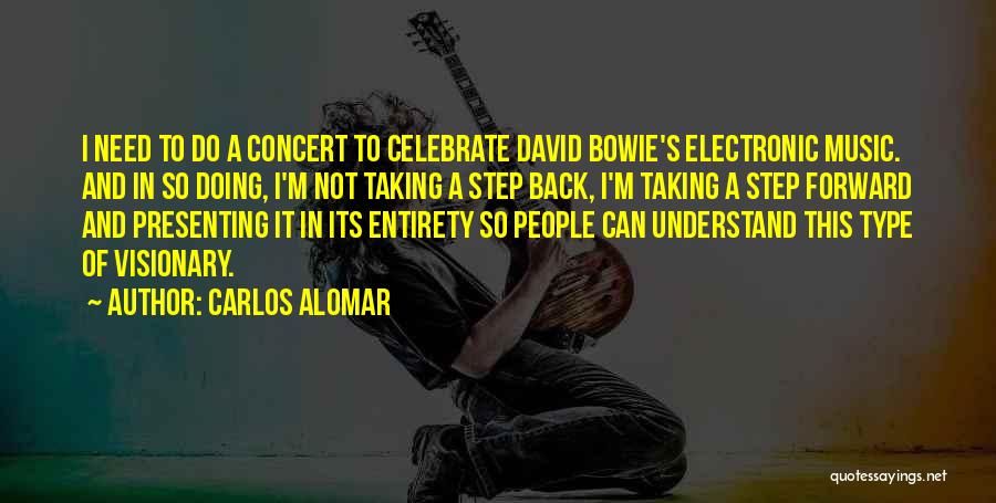 Carlos Alomar Quotes: I Need To Do A Concert To Celebrate David Bowie's Electronic Music. And In So Doing, I'm Not Taking A