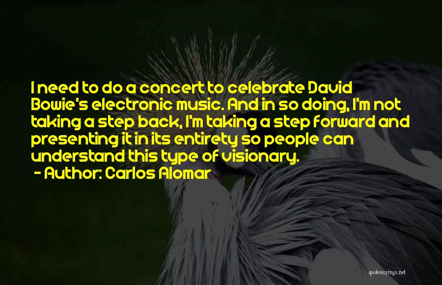 Carlos Alomar Quotes: I Need To Do A Concert To Celebrate David Bowie's Electronic Music. And In So Doing, I'm Not Taking A