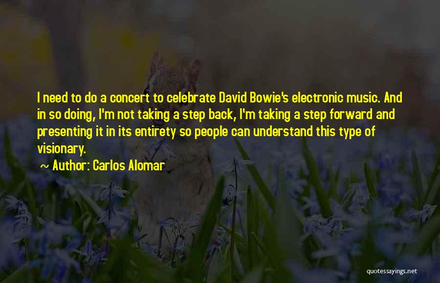 Carlos Alomar Quotes: I Need To Do A Concert To Celebrate David Bowie's Electronic Music. And In So Doing, I'm Not Taking A